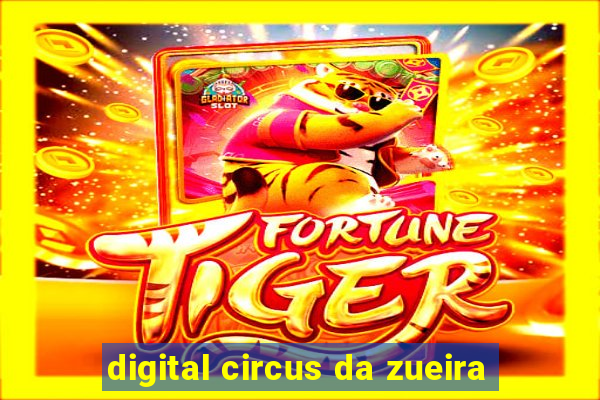 digital circus da zueira